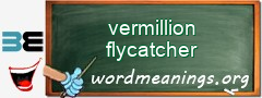 WordMeaning blackboard for vermillion flycatcher